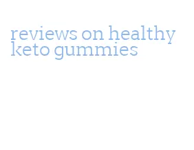 reviews on healthy keto gummies