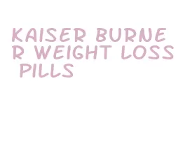 kaiser burner weight loss pills