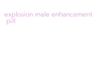 explosion male enhancement pill