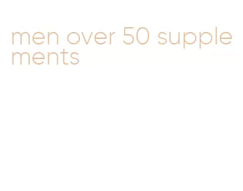 men over 50 supplements
