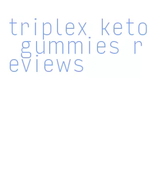 triplex keto gummies reviews