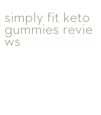 simply fit keto gummies reviews