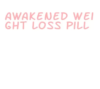 awakened weight loss pill