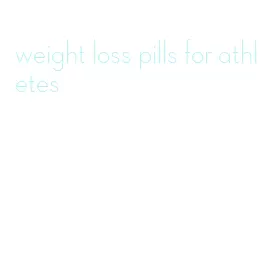 weight loss pills for athletes
