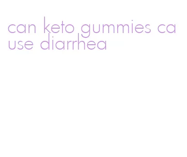 can keto gummies cause diarrhea