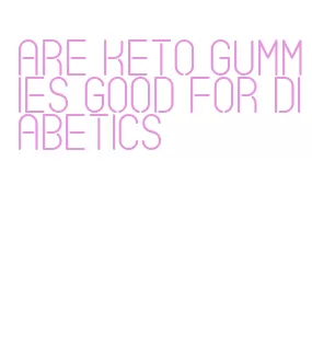 are keto gummies good for diabetics