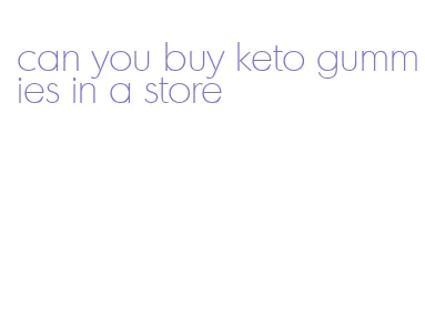 can you buy keto gummies in a store