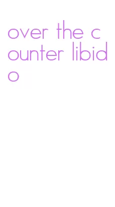 over the counter libido