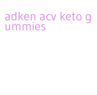 adken acv keto gummies