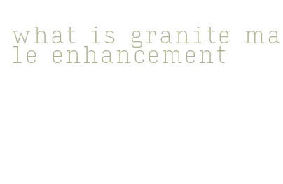 what is granite male enhancement
