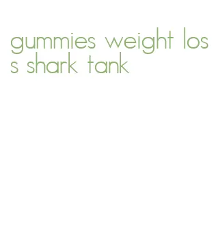 gummies weight loss shark tank