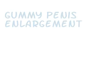 gummy penis enlargement