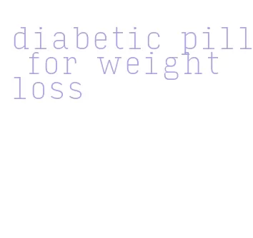 diabetic pill for weight loss