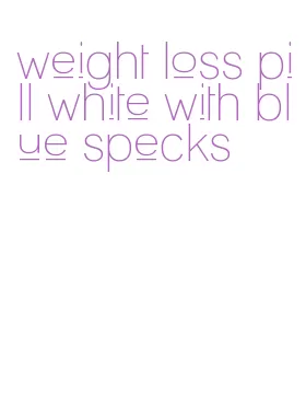 weight loss pill white with blue specks