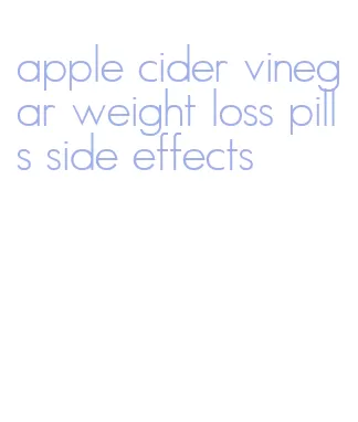 apple cider vinegar weight loss pills side effects