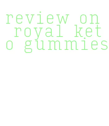 review on royal keto gummies