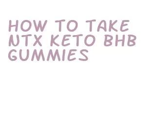 how to take ntx keto bhb gummies