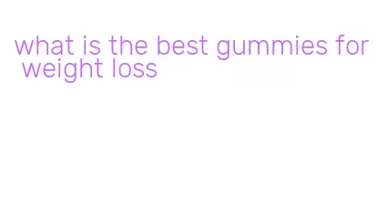 what is the best gummies for weight loss