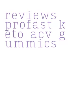 reviews profast keto acv gummies