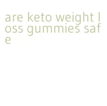 are keto weight loss gummies safe