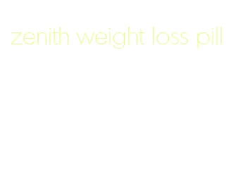 zenith weight loss pill