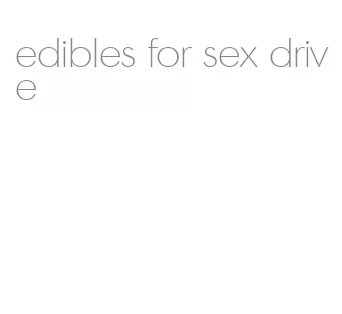 edibles for sex drive