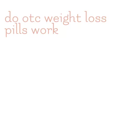 do otc weight loss pills work