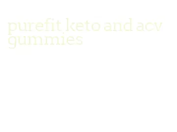 purefit keto and acv gummies