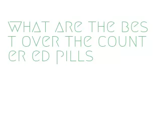 what are the best over the counter ed pills