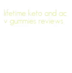lifetime keto and acv gummies reviews