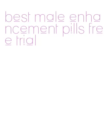 best male enhancement pills free trial