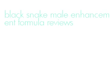 black snake male enhancement formula reviews