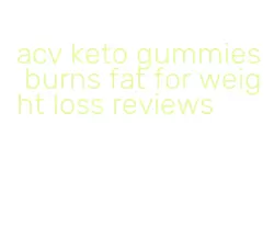 acv keto gummies burns fat for weight loss reviews