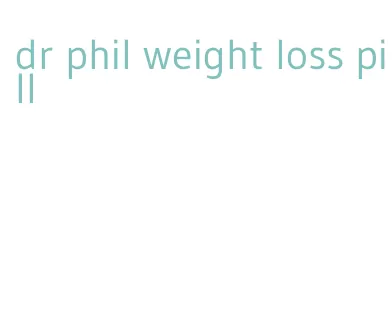 dr phil weight loss pill