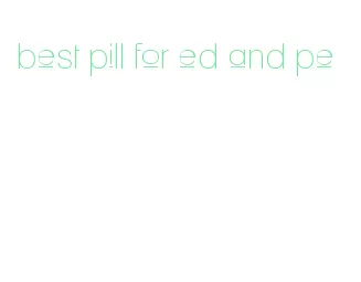 best pill for ed and pe