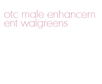 otc male enhancement walgreens