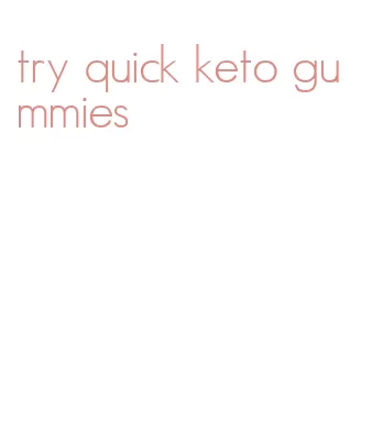 try quick keto gummies