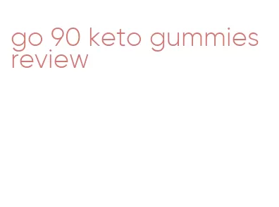 go 90 keto gummies review
