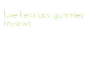 luxe-keto acv gummies reviews