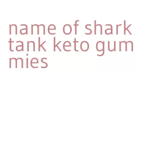 name of shark tank keto gummies