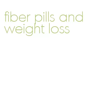 fiber pills and weight loss