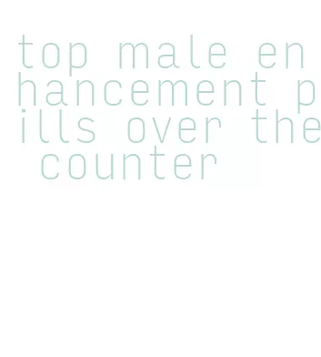 top male enhancement pills over the counter