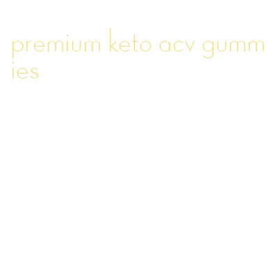 premium keto acv gummies