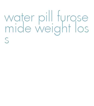 water pill furosemide weight loss