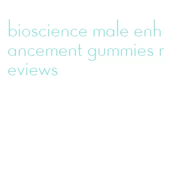 bioscience male enhancement gummies reviews