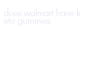 does walmart have keto gummies