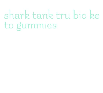 shark tank tru bio keto gummies