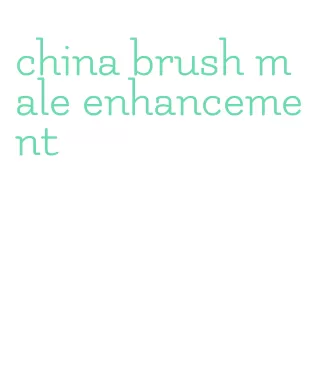 china brush male enhancement