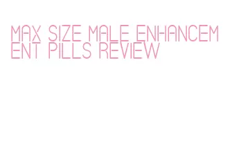 max size male enhancement pills review