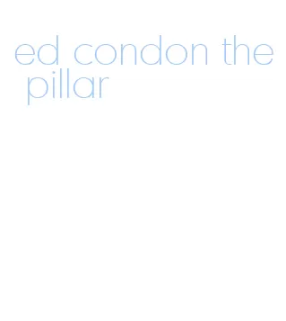 ed condon the pillar